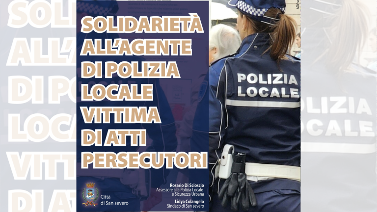 Solidarietà dell’Amministrazione Comunale all’Agente di Polizia Locale Vittima di Atti Persecutori.